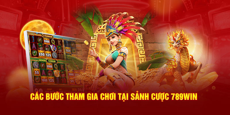 Các bước tham gia tại sảnh cược 789win