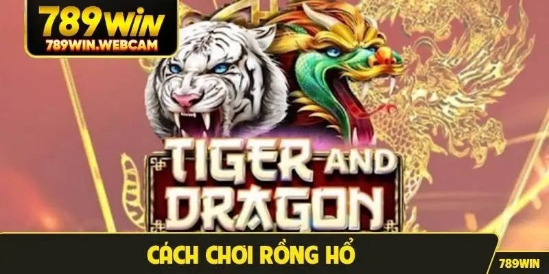 cách chơi Rồng Hổ