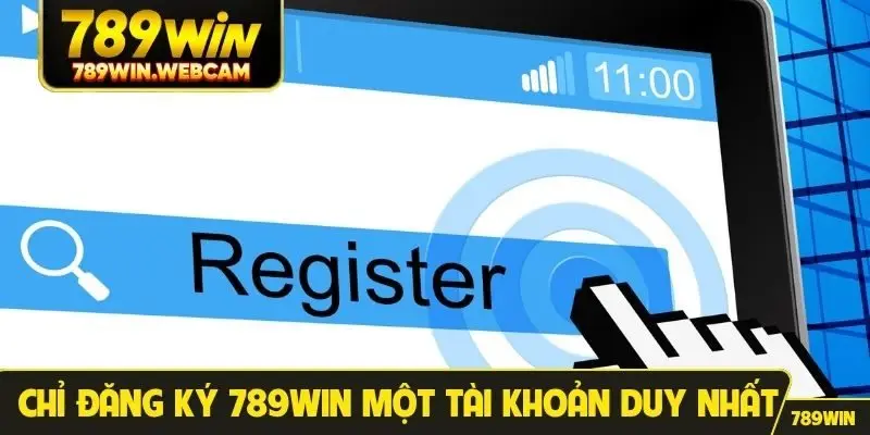 Chỉ đăng ký 789win một tài khoản duy nhất