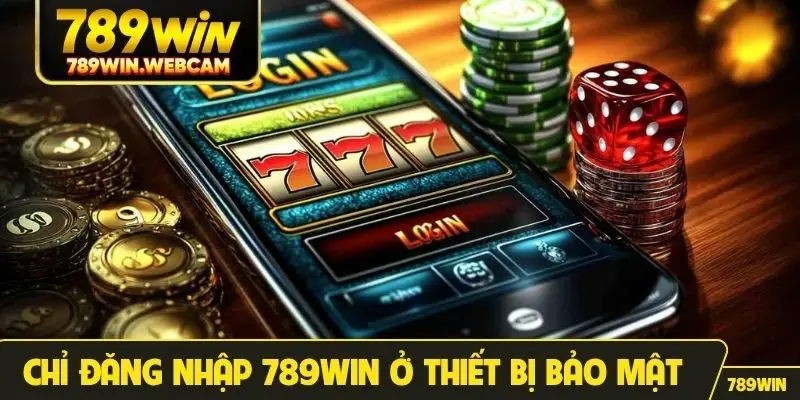 Chỉ đăng nhập 789win ở thiết bị bảo mật