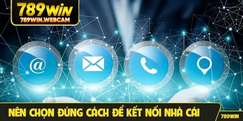 Nên chọn đúng cách để kết nối nhà cái