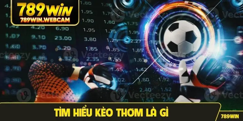 Tìm hiểu kèo thơm là gì